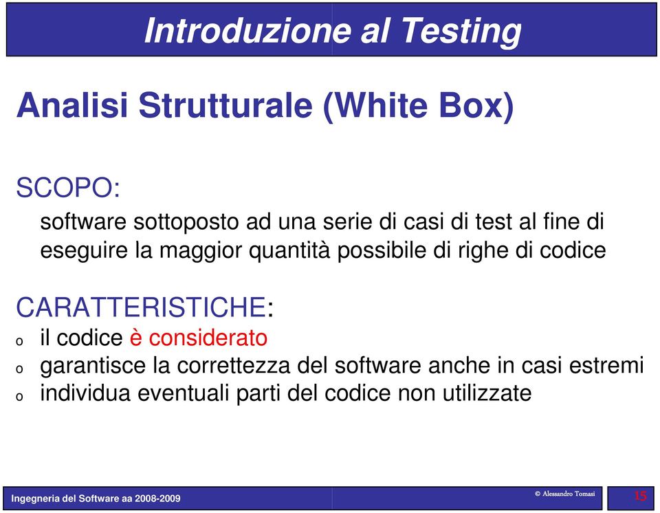 CARATTERISTICHE: o o o il codice è considerato garantisce la correttezza del software