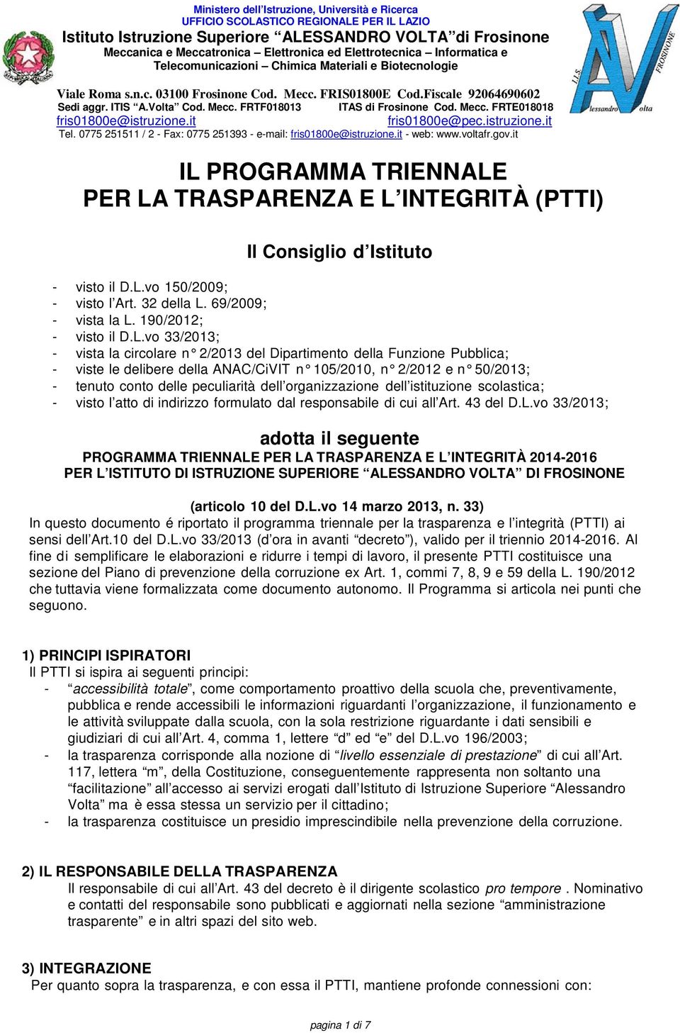 Mecc. FRTE018018 fris01800e@istruzione.it fris01800e@pec.istruzione.it Tel. 0775 251511 / 2 - Fax: 0775 251393 - e-mail: fris01800e@istruzione.it - web: www.voltafr.gov.