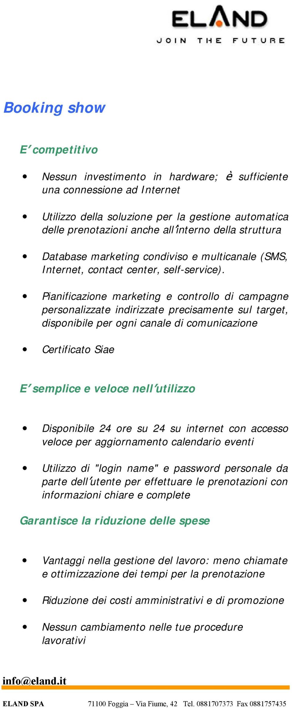 Pianificazione marketing e controllo di campagne personalizzate indirizzate precisamente sul target, disponibile per ogni canale di comunicazione Certificato Siae E semplice e veloce nell utilizzo