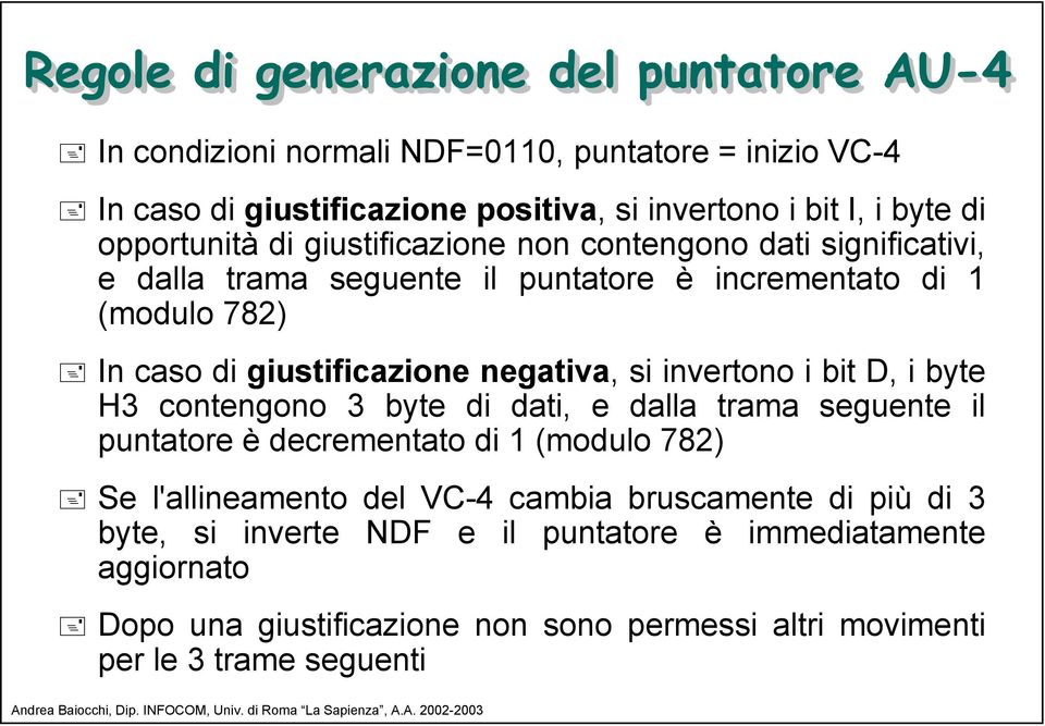 negativa, si invertono i bit D, i byte H3 contengono 3 byte di dati, e dalla trama seguente il puntatore è decrementato di 1 (modulo 782) Se l'allineamento del VC-4