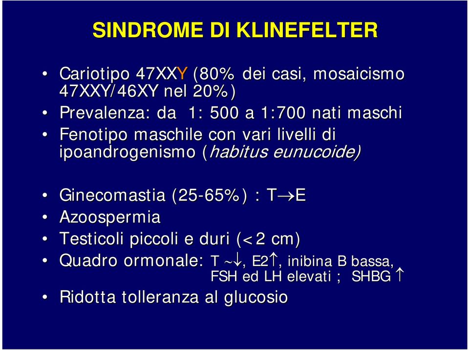 ipoandrogenismo (habitus eunucoide) Ginecomastia (25-65%) : T ET Azoospermia Testicoli