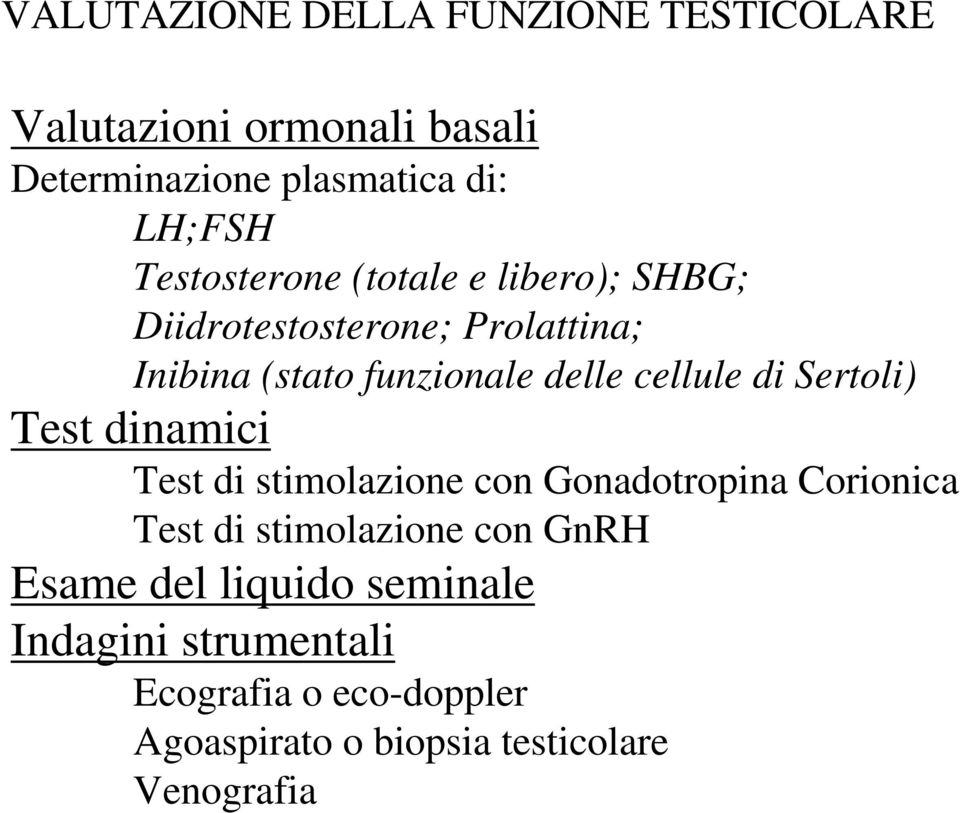 cellule di Sertoli) Test dinamici Test di stimolazione con Gonadotropina Corionica Test di stimolazione con