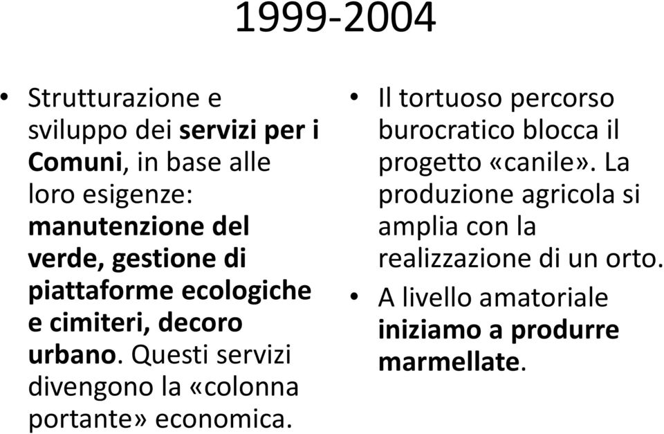 Questi servizi divengono la «colonna portante» economica.