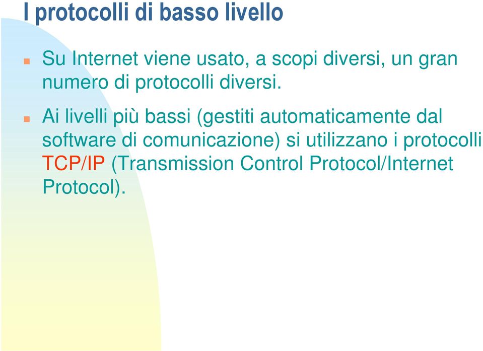 Ai livelli più bassi (gestiti automaticamente dal software di