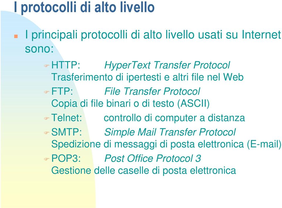 binari o di testo (ASCII) Telnet: controllo di computer a distanza SMTP: Simple Mail Transfer Protocol