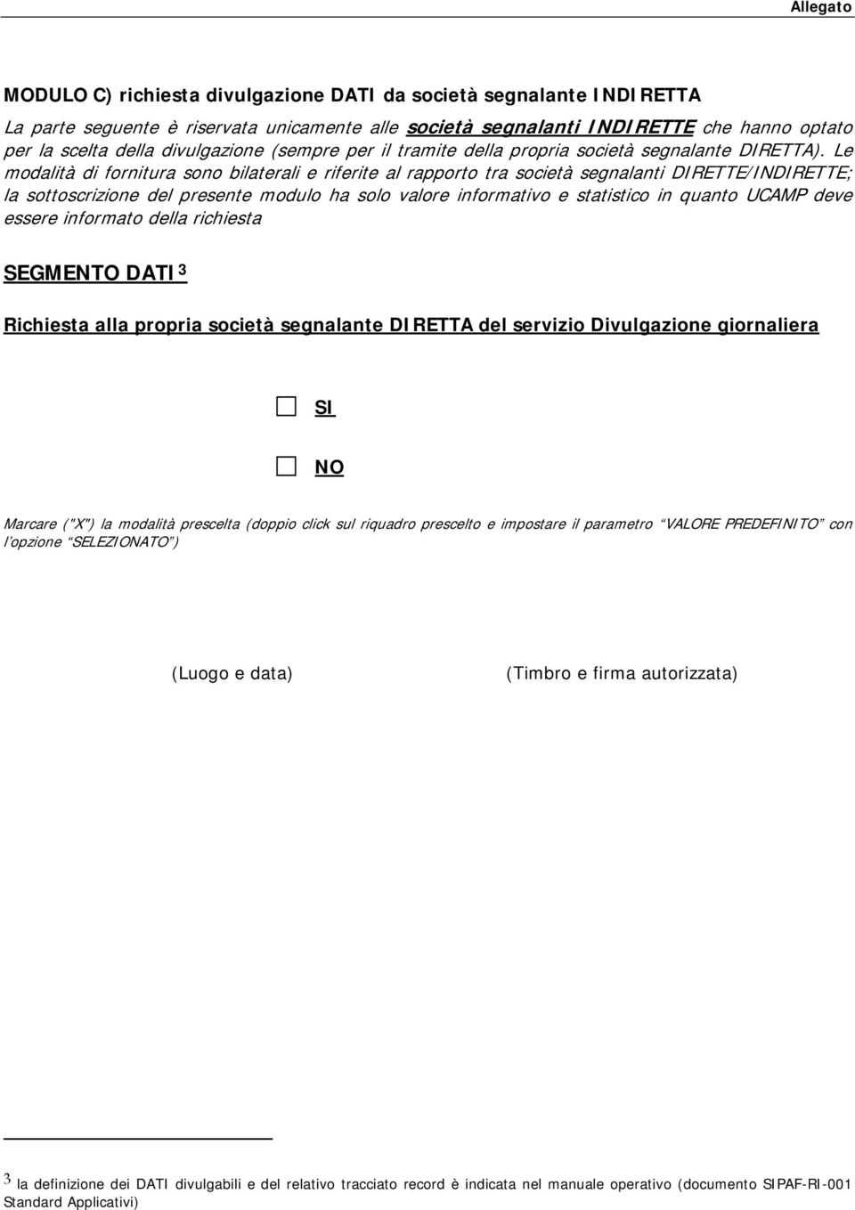 Le modalità di fornitura sono bilaterali e riferite al rapporto tra società segnalanti DIRETTE/INDIRETTE; la sottoscrizione del presente modulo ha solo valore informativo e statistico in quanto UCAMP