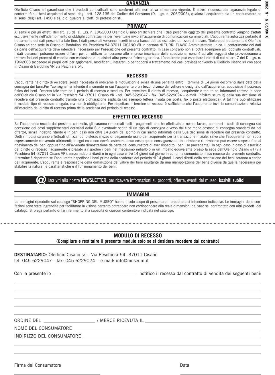 206/2005), qualora l acquirente sia un consumatore ed ai sensi degli art. 1490 e ss. c.c. qualora si tratti di professionisti. PRIVACY Ai sensi e per gli effetti dell art. 13 del D. Lgs. n.