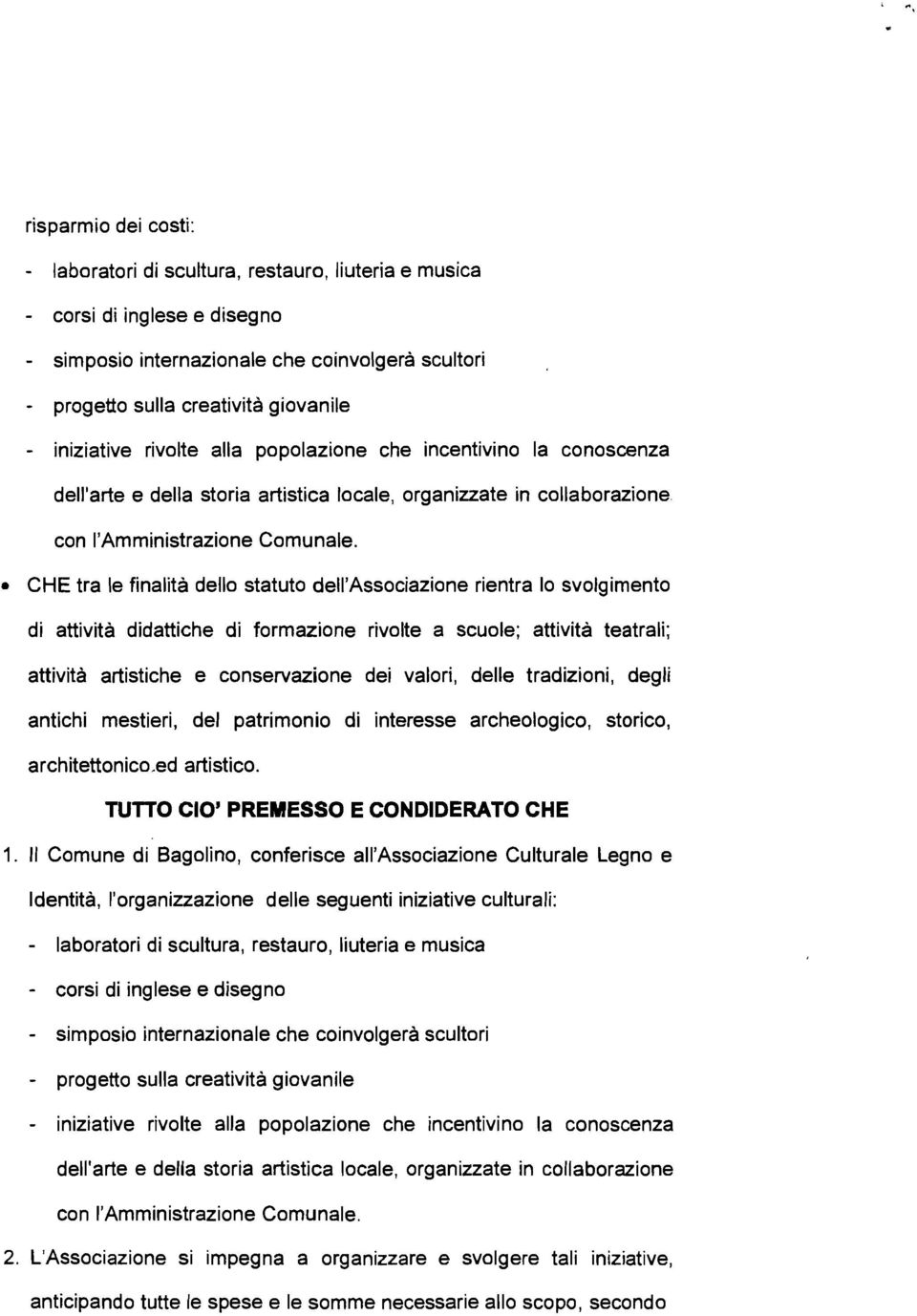 CHE tra le finalità dello statuto dell'associazione rientra lo svolgimento di attività didattiche di formazione rivolte a scuole; attività teatrali; attività artistiche e conservazione dei valori,