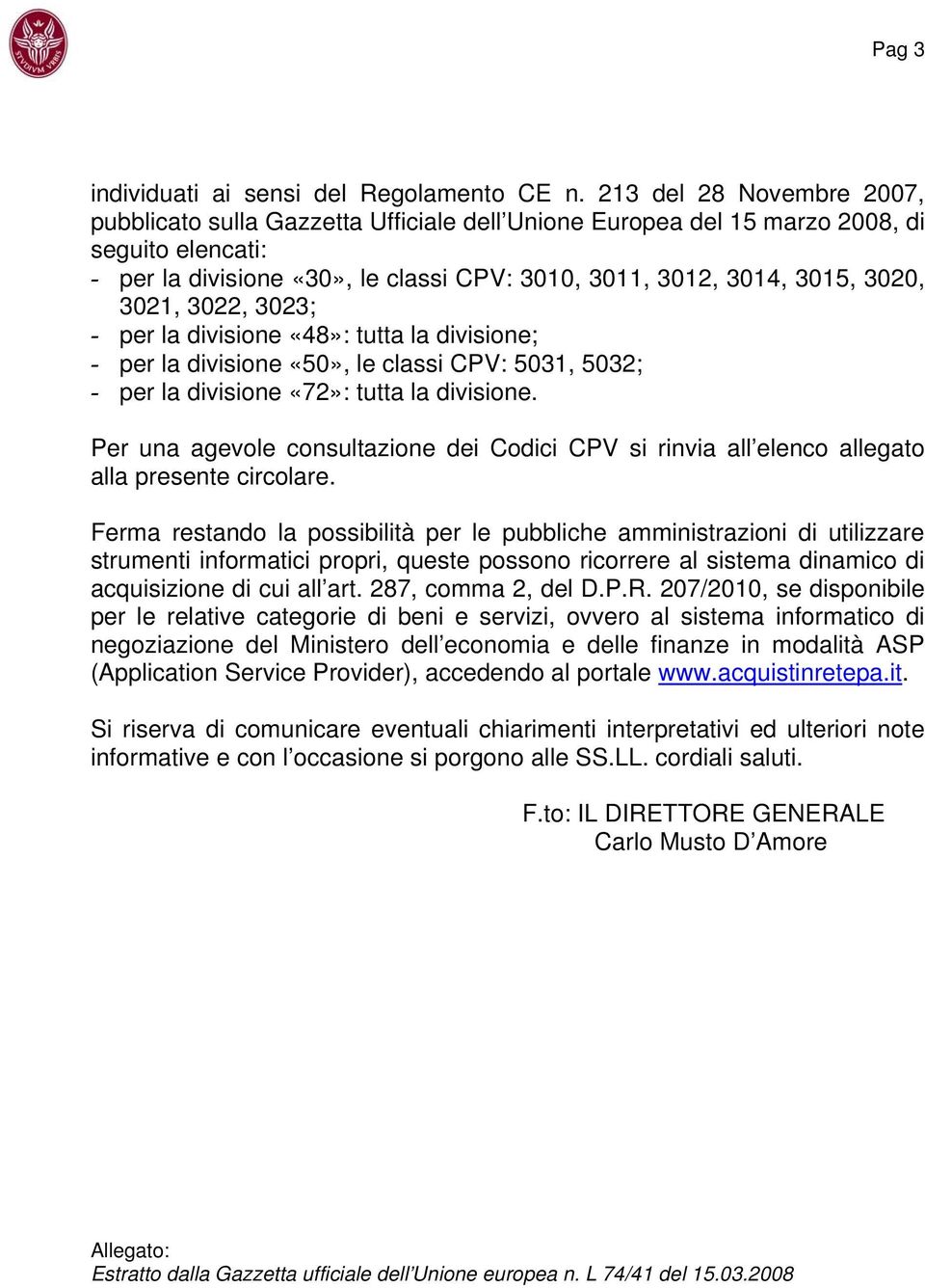 3021, 3022, 3023; - per la divisione «48»: tutta la divisione; - per la divisione «50», le classi CPV: 5031, 5032; - per la divisione «72»: tutta la divisione.