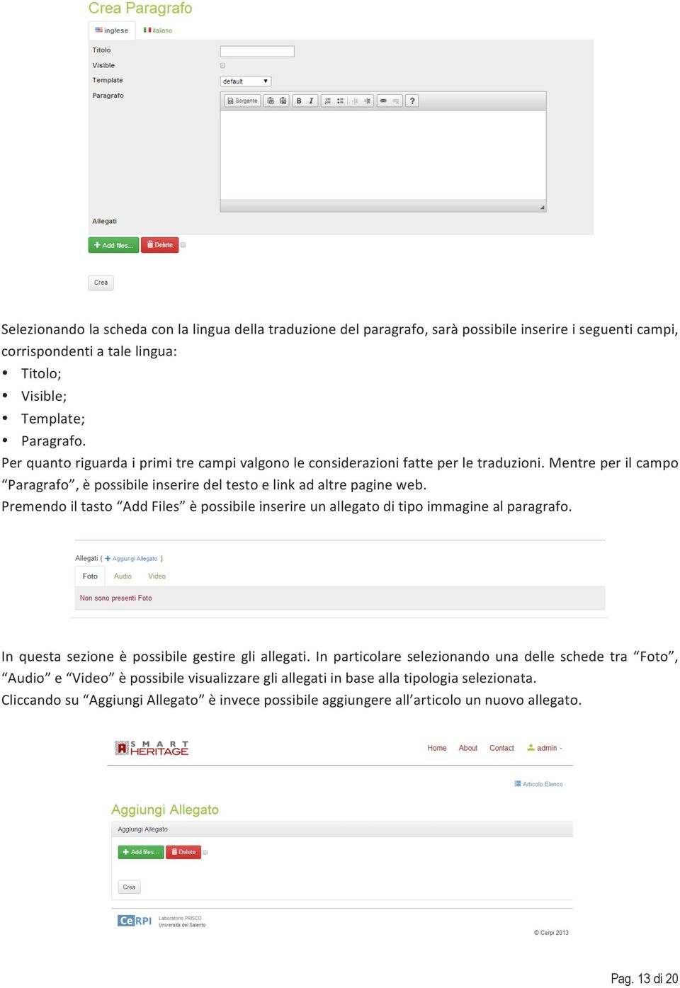 Premendoiltasto AddFiles èpossibileinserireunallegatoditipoimmaginealparagrafo. In questa sezione è possibile gestiregliallegati.