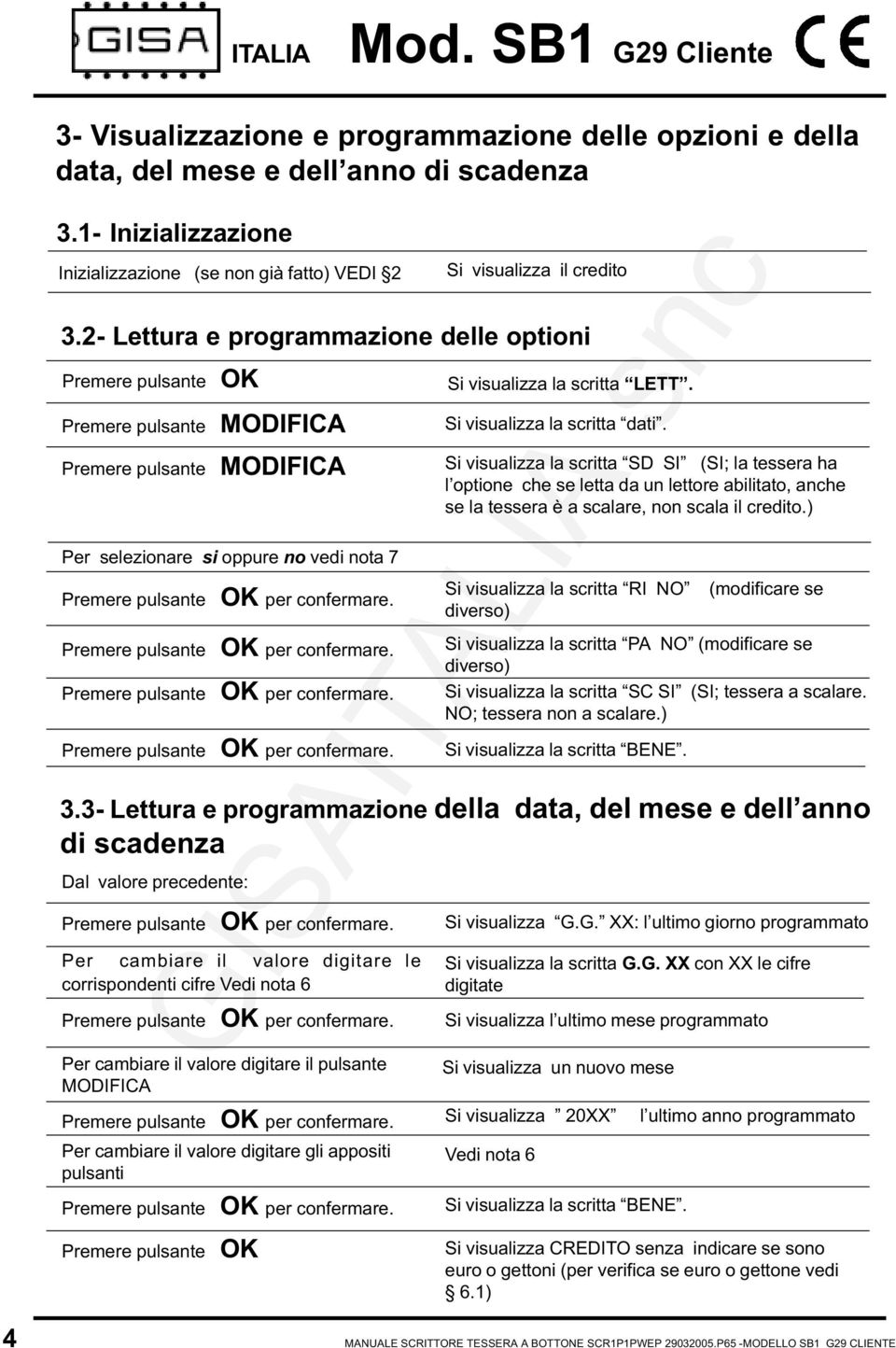 corrispondenti cifre Vedi nota 6 Si visualizza la scritta dati.