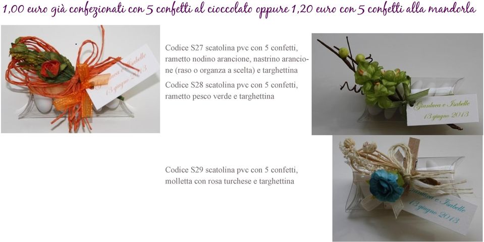 (raso o organza a scelta) e targhettina Codice S28 scatolina pvc con 5 confetti, rametto pesco
