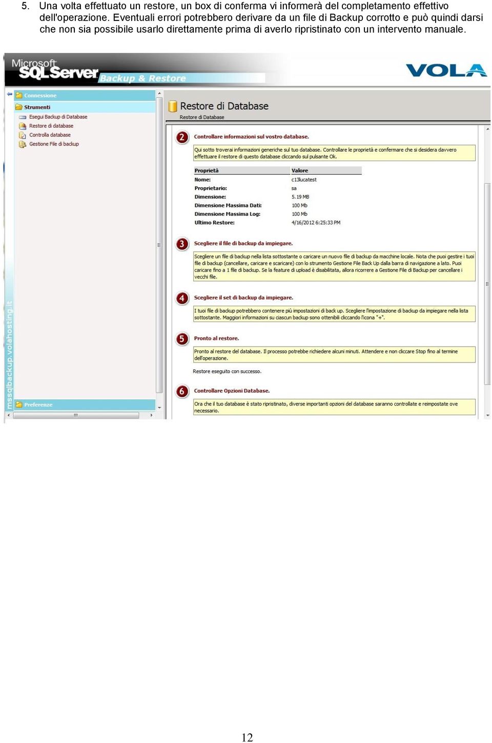 Eventuali errori potrebbero derivare da un file di Backup corrotto e può