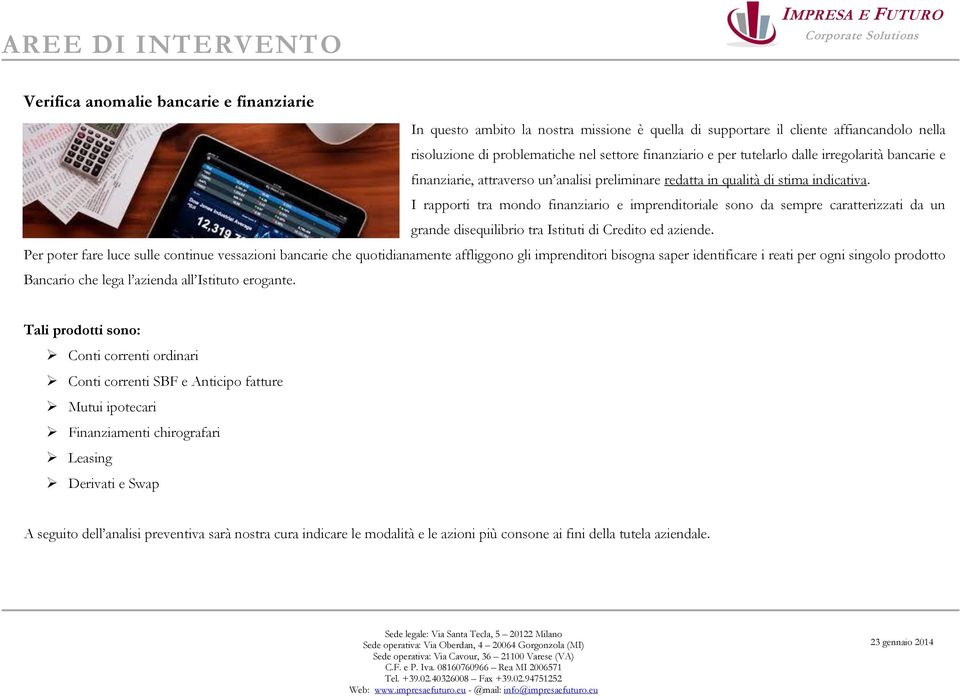 I rapporti tra mondo finanziario e imprenditoriale sono da sempre caratterizzati da un grande disequilibrio tra Istituti di Credito ed aziende.