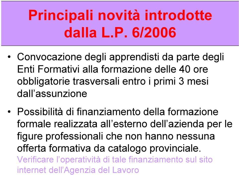 della formazione formale realizzata all esterno dell azienda per le figure professionali che non hanno nessuna