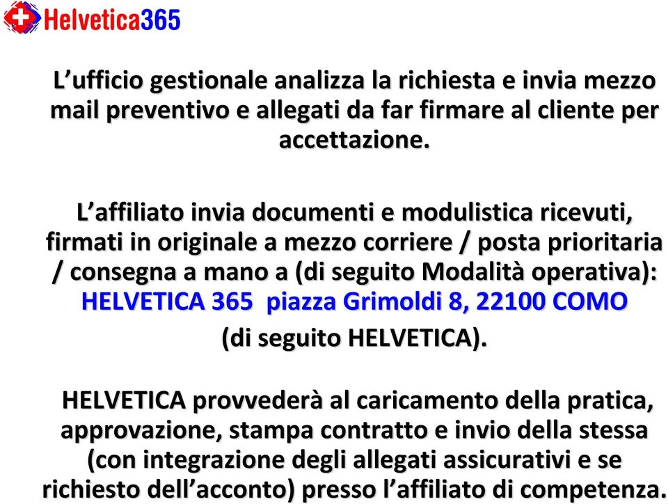 Modalità operativa): HELVETICA 365 piazza Grimoldi 8, 22100 COMO (di seguito HELVETICA).