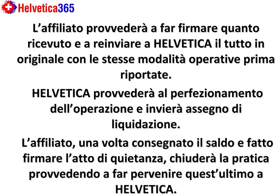 HELVETICA provvederà al perfezionamento dell operazione e invierà assegno di liquidazione.