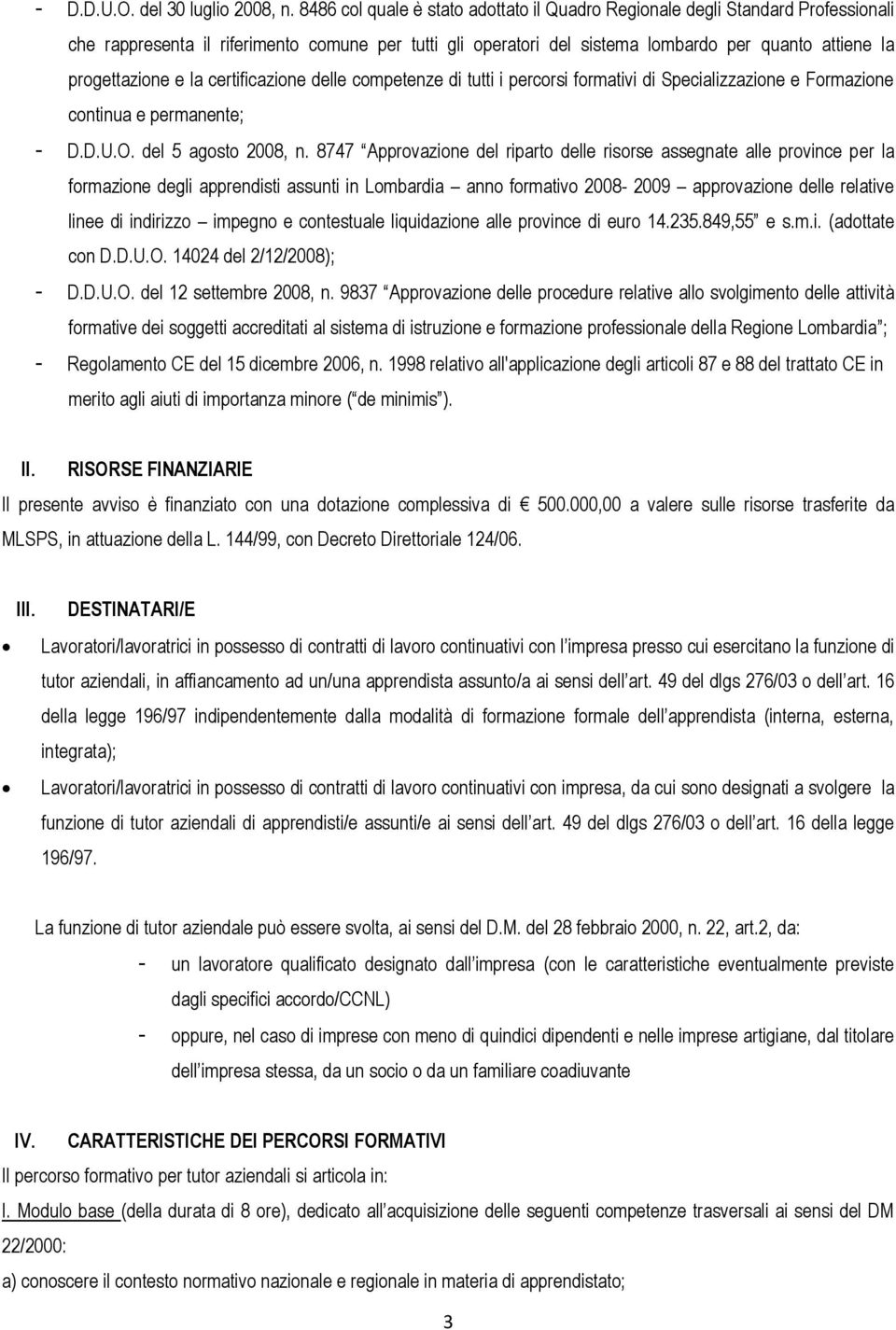 e la certificazione delle competenze di tutti i percorsi formativi di Specializzazione e Formazione continua e permanente; - D.D.U.O. del 5 agosto 2008, n.