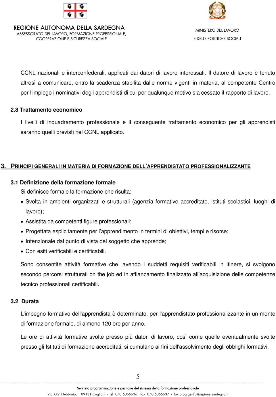 motivo sia cessato il rapporto di lavoro. 2.