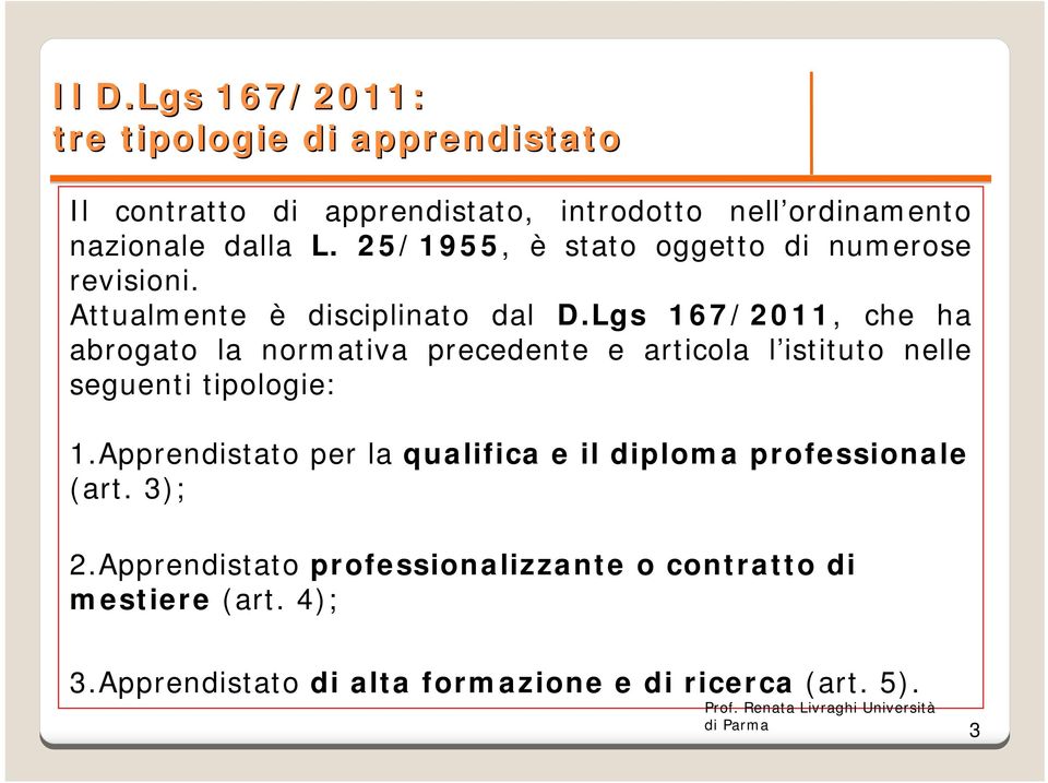 Lgs 167/2011, che ha abrogato la normativa precedente e articola l istituto nelle seguenti tipologie: 1.