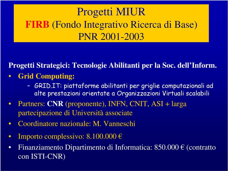 .+#/ 0 ' 1 0 Partners: CNR (proponente), INFN, CNIT, ASI + larga partecipazione di Università