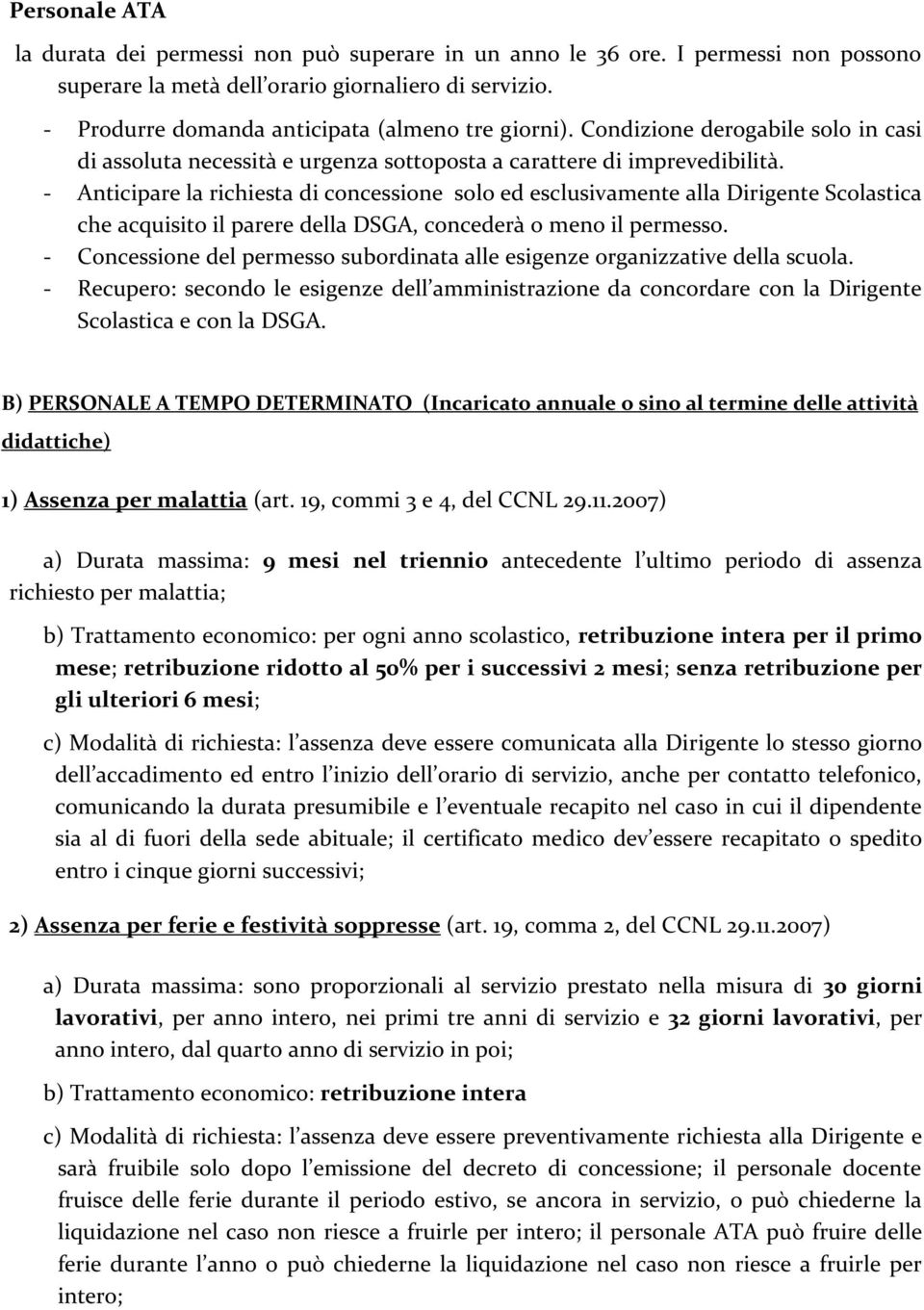 - Anticipare la richiesta di concessione solo ed esclusivamente alla Dirigente Scolastica che acquisito il parere della DSGA, concederà o meno il permesso.