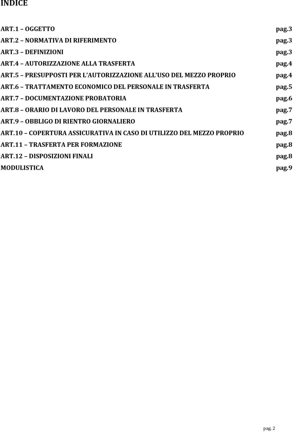 7 DOCUMENTAZIONE PROBATORIA ART.8 ORARIO DI LAVORO DEL PERSONALE IN TRASFERTA ART.9 OBBLIGO DI RIENTRO GIORNALIERO ART.