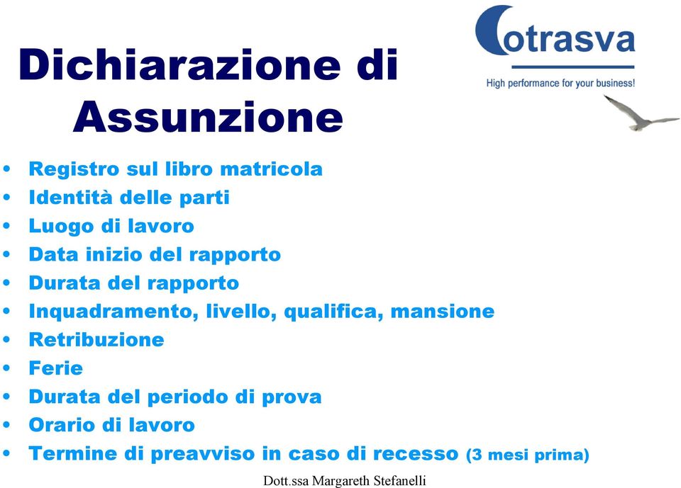 Inquadramento, livello, qualifica, mansione Retribuzione Ferie Durata del