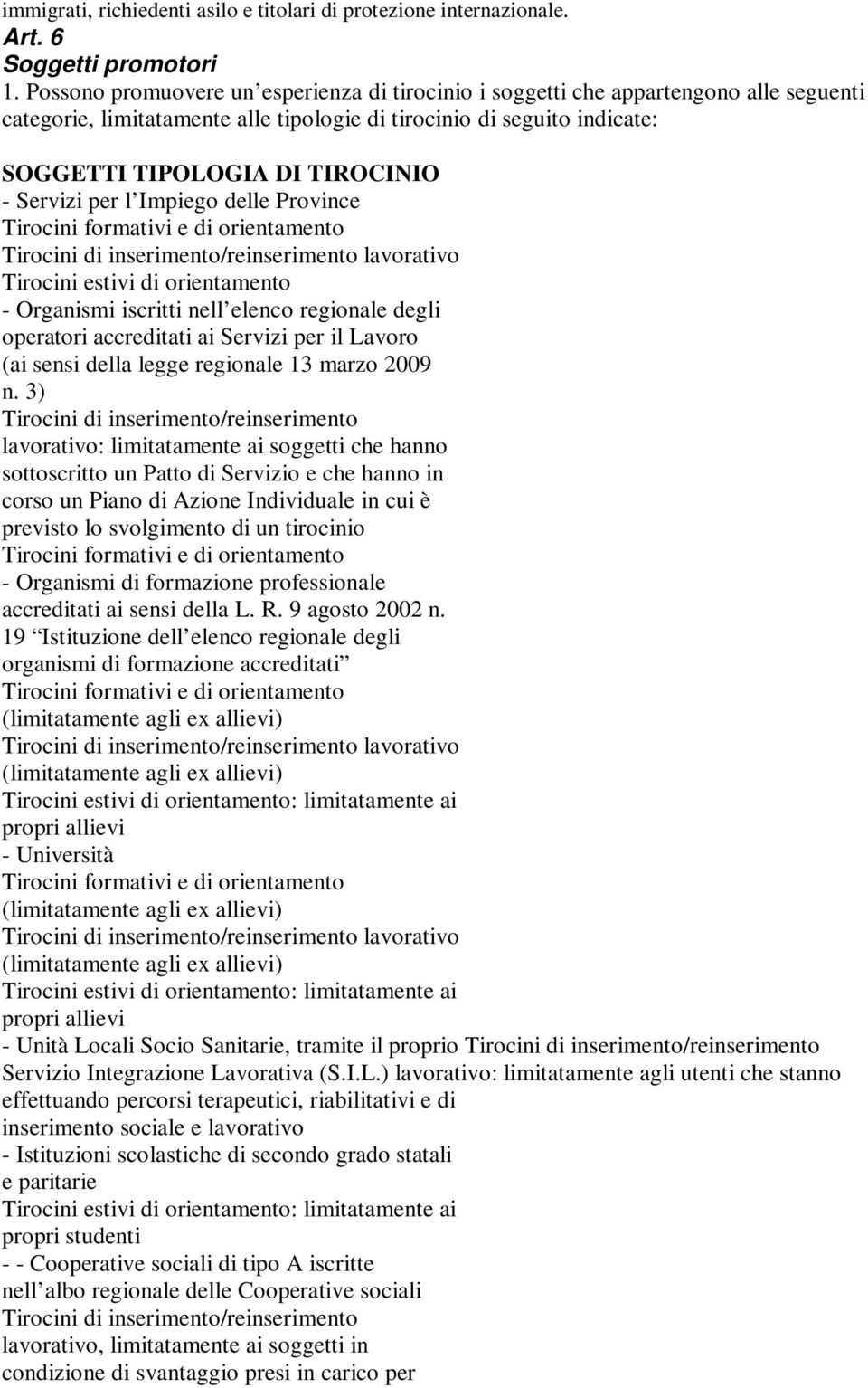 Servizi per l Impiego delle Province Tirocini di inserimento/reinserimento lavorativo Tirocini estivi di orientamento - Organismi iscritti nell elenco regionale degli operatori accreditati ai Servizi