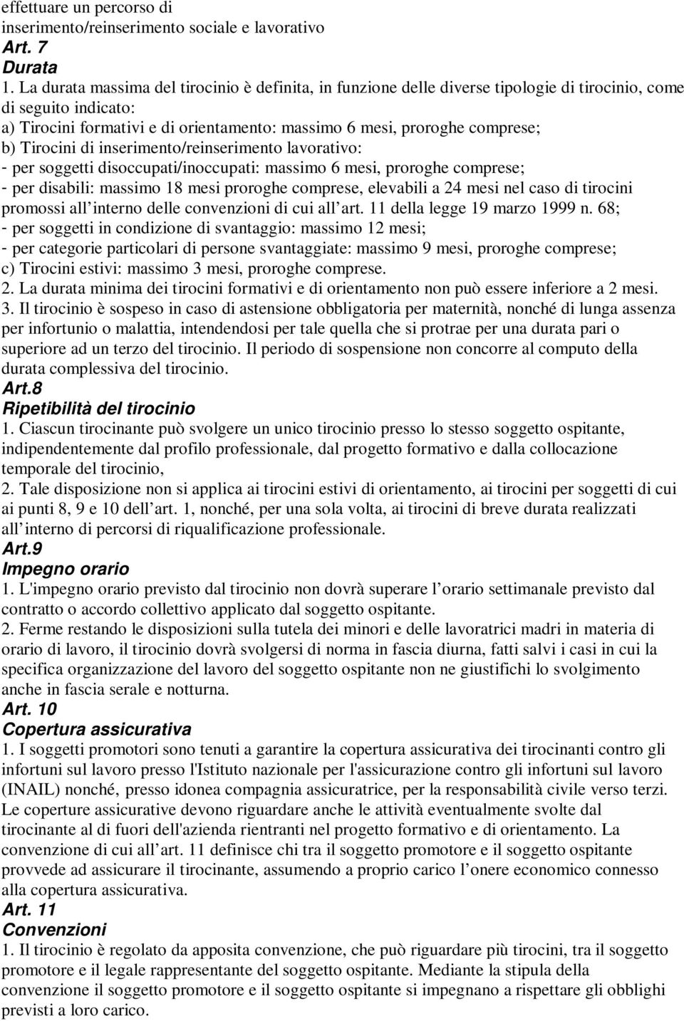 inserimento/reinserimento lavorativo: - per soggetti disoccupati/inoccupati: massimo 6 mesi, proroghe comprese; - per disabili: massimo 18 mesi proroghe comprese, elevabili a 24 mesi nel caso di