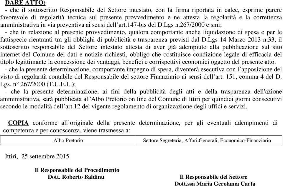 267/2000 e smi; - che in relazione al presente provvedimento, qualora comportante anche liquidazione di spesa e per le fattispecie rientranti tra gli obblighi di pubblicità e trasparenza previsti dal