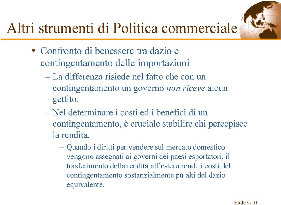 Nel determinare i costi ed i benefici di un contingentamento, è cruciale stabilire chi percepisce la rendita.