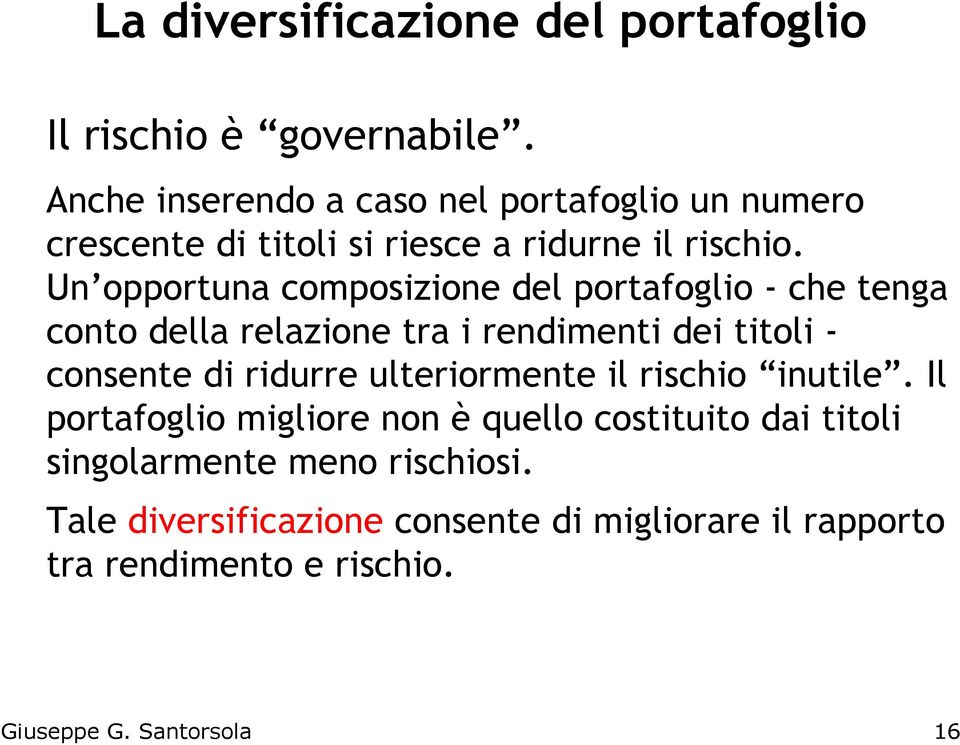 Un opportuna composizione del portafoglio - che tenga conto della relazione tra i rendimenti dei titoli - consente di ridurre