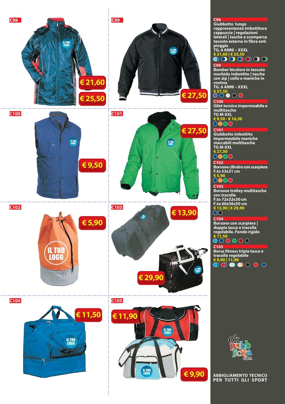 6 ANNI XXXL 27,50 C100 Gilet tecnico impermeabile e multitasche TG M-XXL 9,50-16,50 27,50 C101 Giubbotto imbottito impermeabile maniche staccabili multitasche TG M-XXL 27,50 9,50 C102 Borsone