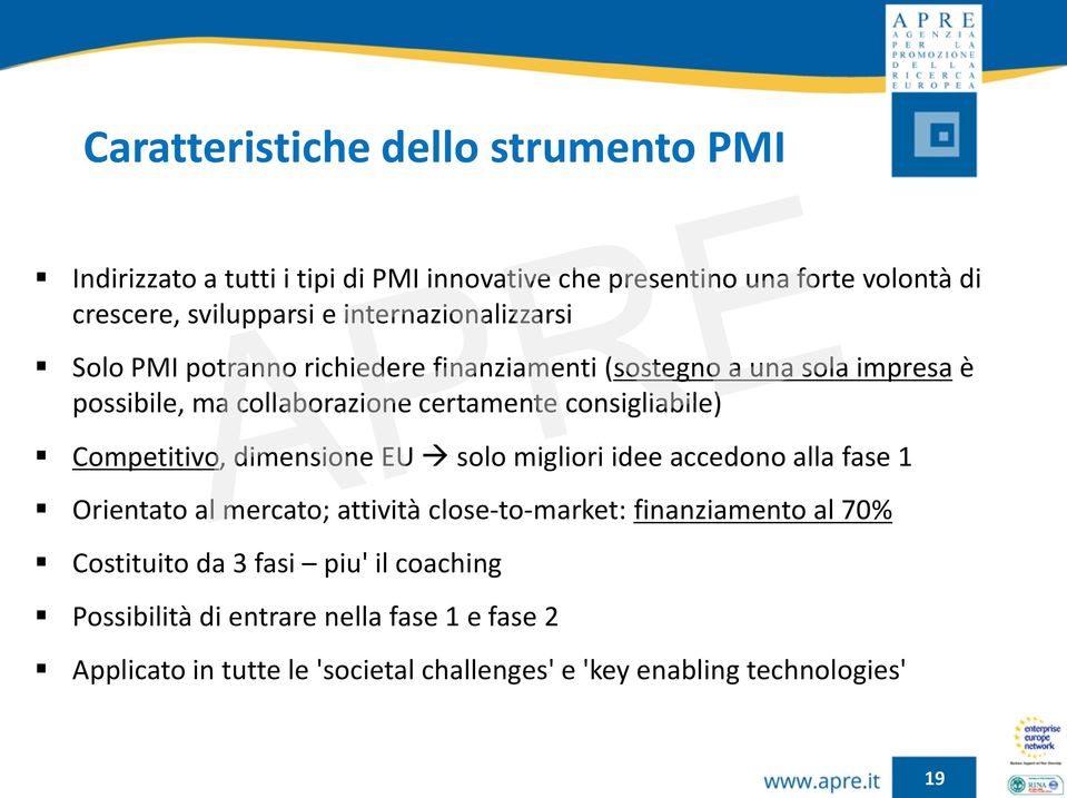 consigliabile) Competitivo, dimensione EU solo migliori idee accedono alla fase 1 Orientato al mercato; attività close-to-market: finanziamento al