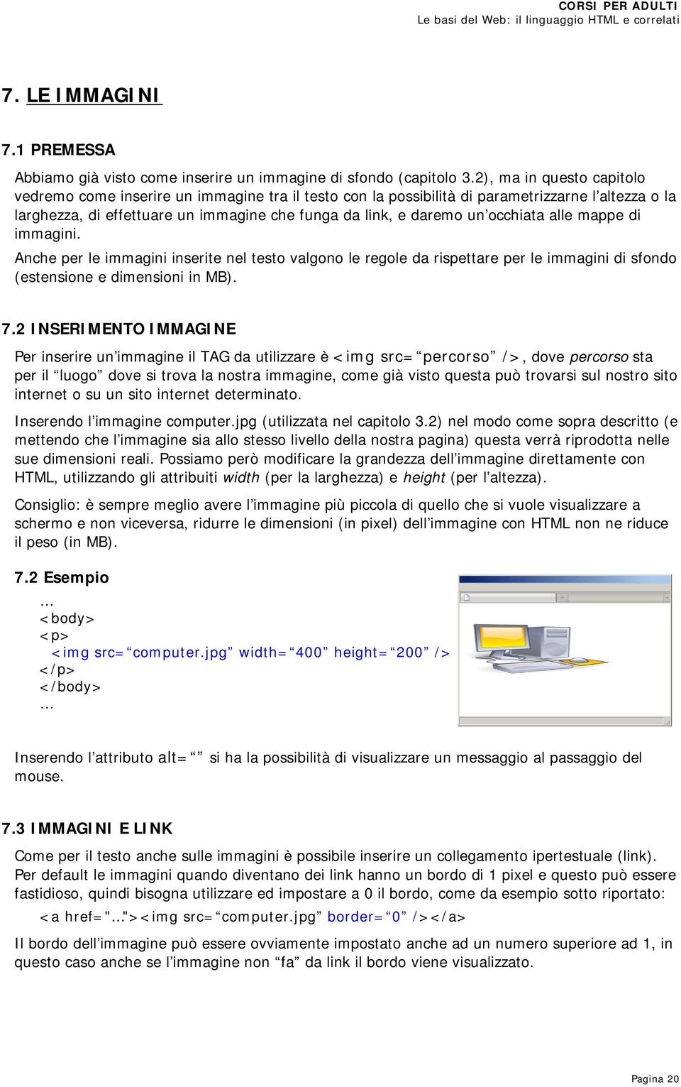 occhiata alle mappe di immagini. Anche per le immagini inserite nel testo valgono le regole da rispettare per le immagini di sfondo (estensione e dimensioni in MB). 7.