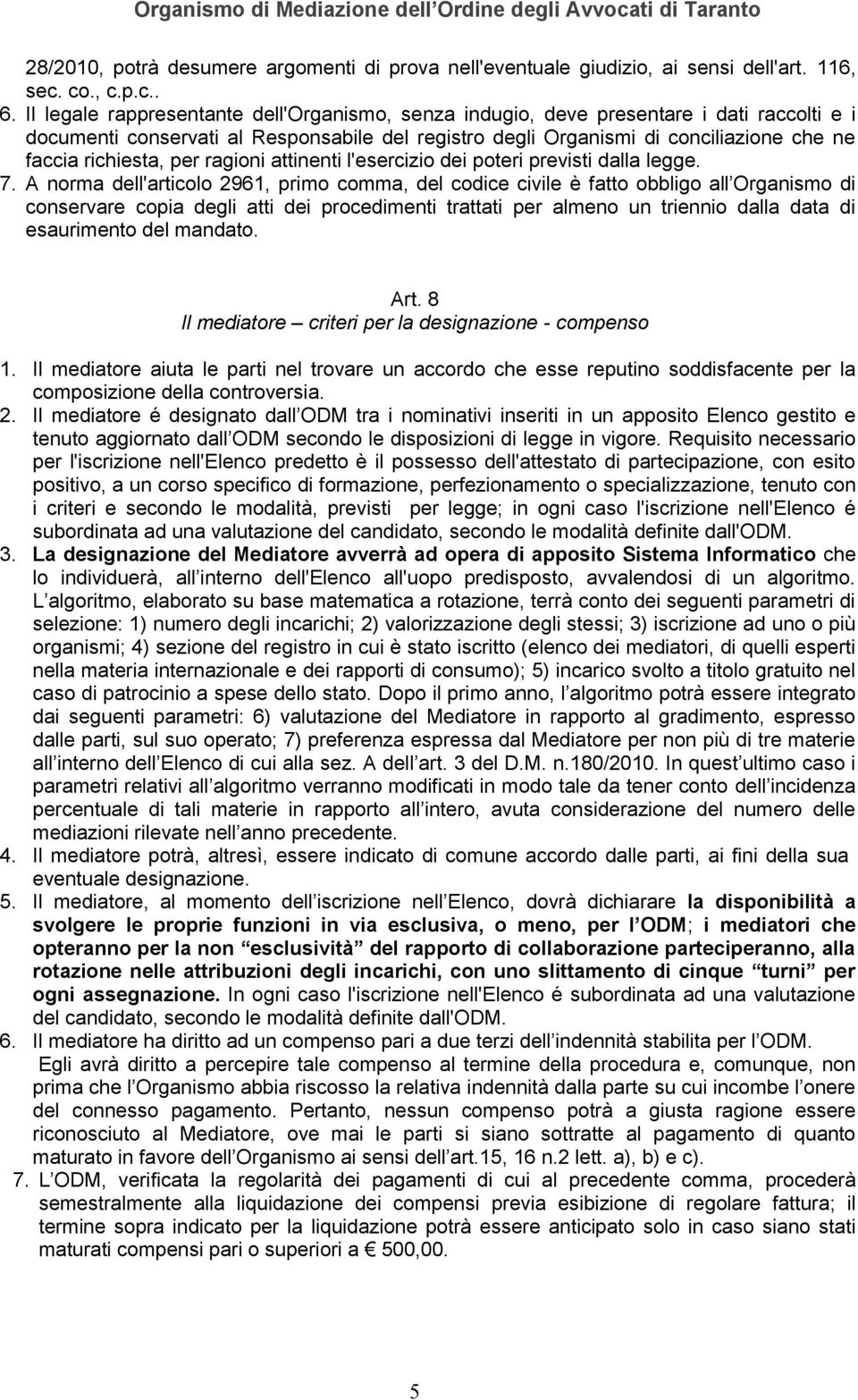 per ragioni attinenti l'esercizio dei poteri previsti dalla legge. 7.