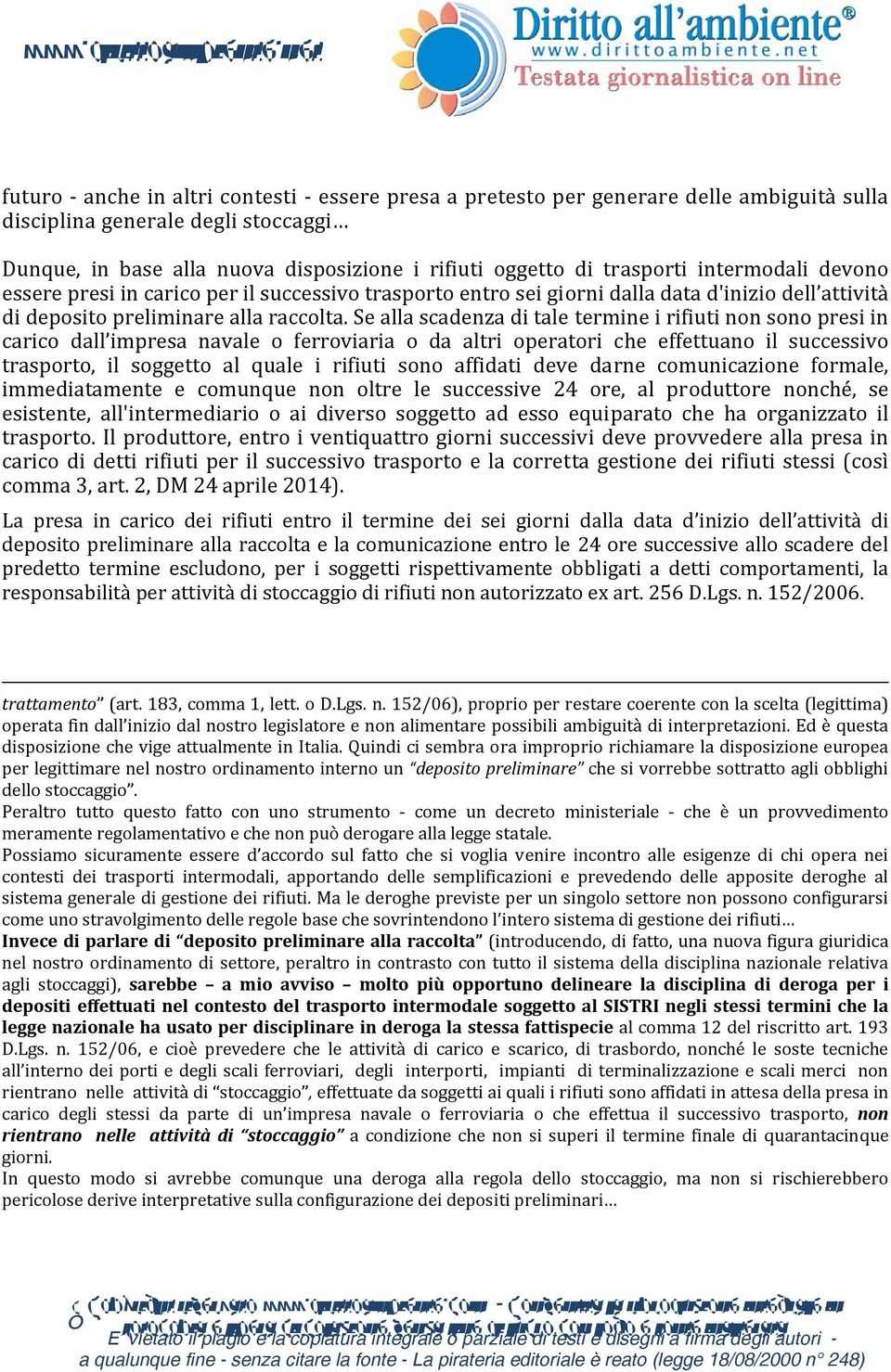 Se alla scadenza di tale termine i rifiuti non sono presi in carico dall impresa navale o ferroviaria o da altri operatori che effettuano il successivo trasporto, il soggetto al quale i rifiuti sono