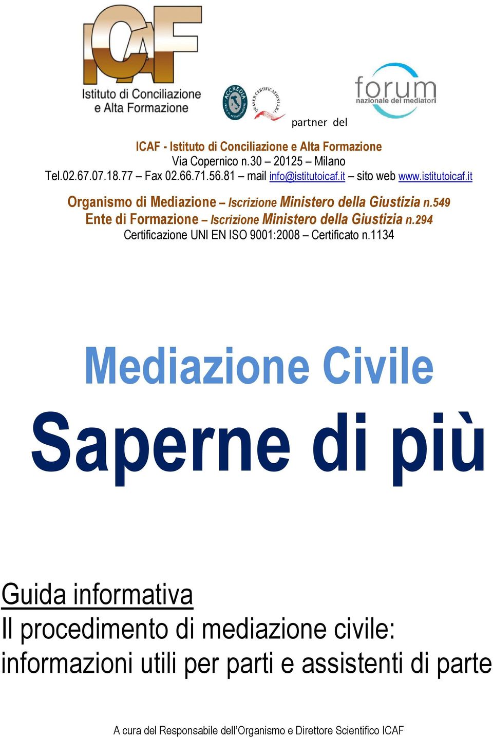 549 Ente di Formazione Iscrizione Ministero della Giustizia n.294 Certificazione UNI EN ISO 9001:2008 Certificato n.