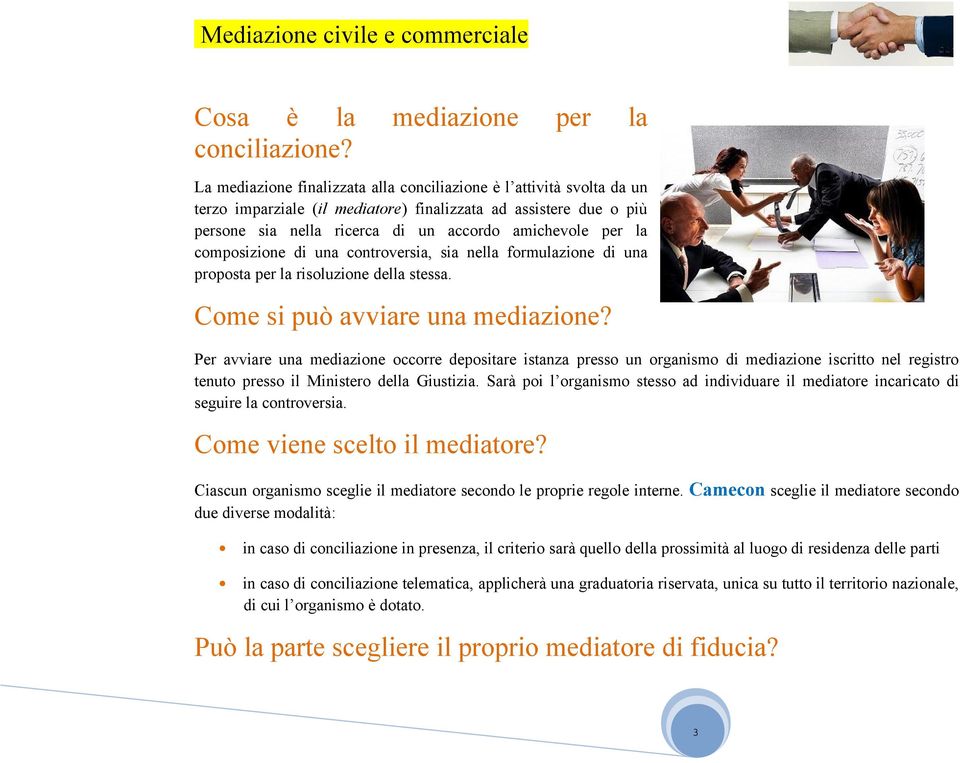 composizione di una controversia, sia nella formulazione di una proposta per la risoluzione della stessa. Come si può avviare una mediazione?