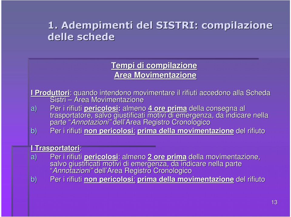 Area Registro Cronologico b) Per i rifiuti non pericolosi: prima della movimentazione del rifiuto I Trasportatori: a) Per i rifiuti pericolosi: : almeno 2 ore prima della