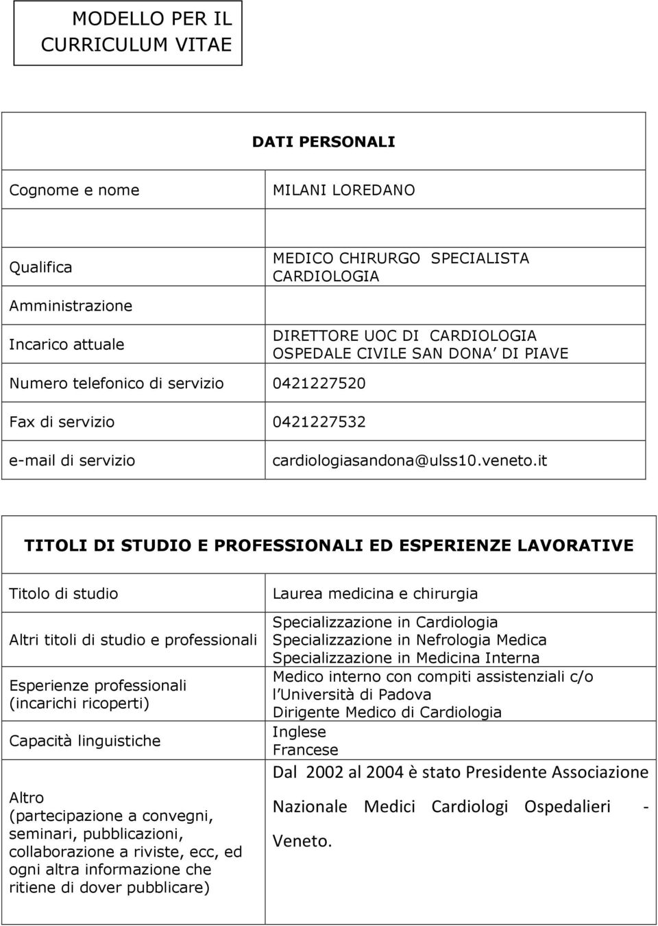 it TITOLI DI STUDIO E PROFESSIONALI ED ESPERIENZE LAVORATIVE Titolo di studio Altri titoli di studio e professionali Esperienze professionali (incarichi ricoperti) Capacità linguistiche Altro