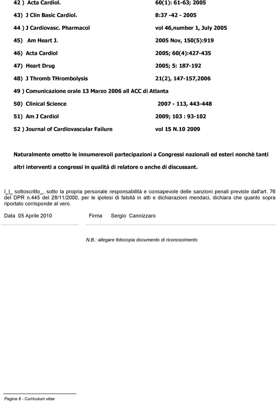 Clinical Science 2007-113, 443-448 51) Am J Cardiol 2009; 103 : 93-102 52 ) Journal of Cardiovascular Failure vol 15 N.