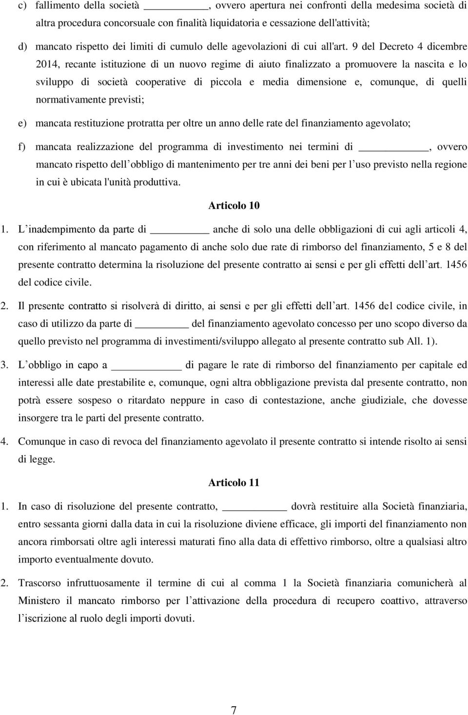 9 del Decreto 4 dicembre 2014, recante istituzione di un nuovo regime di aiuto finalizzato a promuovere la nascita e lo sviluppo di società cooperative di piccola e media dimensione e, comunque, di