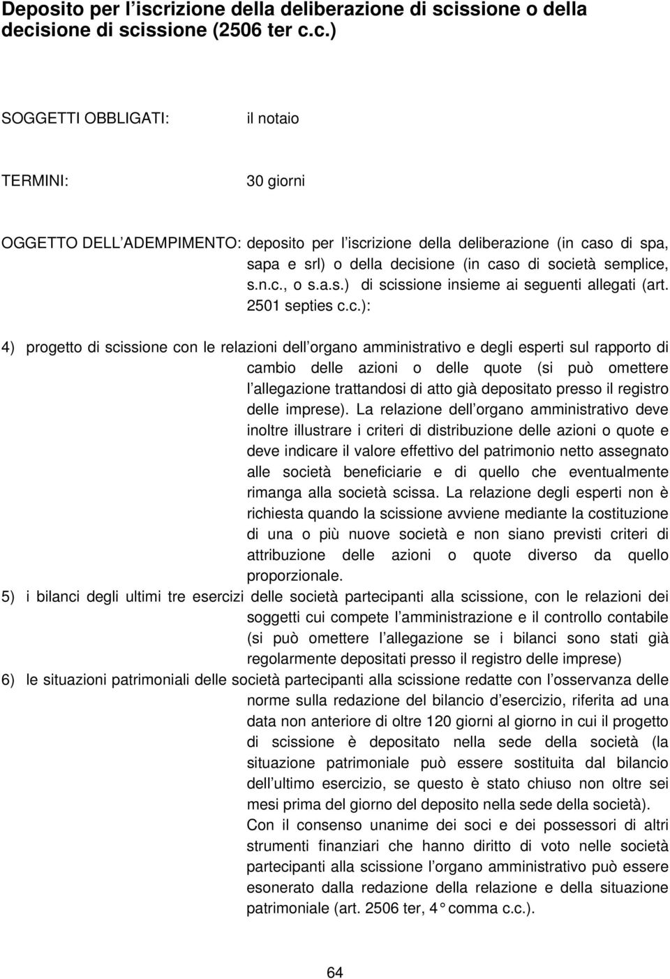 azioni o delle quote (si può omettere l allegazione trattandosi di atto già depositato presso il registro delle imprese).