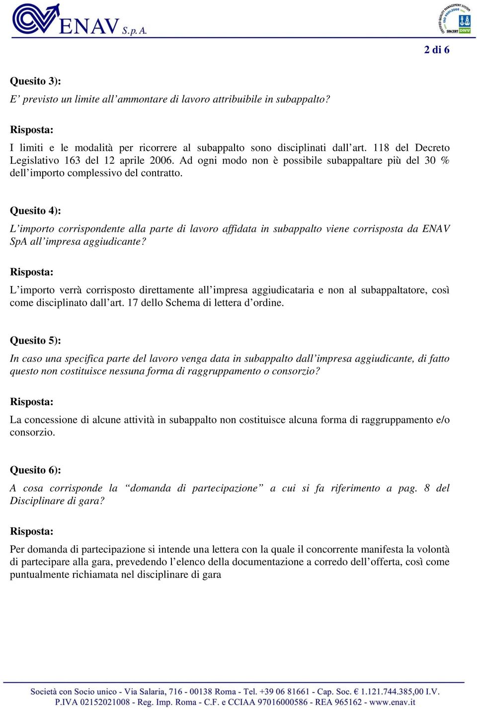 Quesito 4): L importo corrispondente alla parte di lavoro affidata in subappalto viene corrisposta da ENAV SpA all impresa aggiudicante?