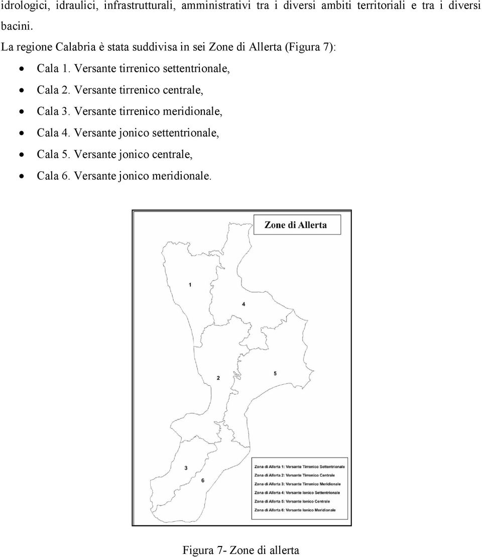 Versante tirrenico settentrionale, Cala 2. Versante tirrenico centrale, Cala 3.