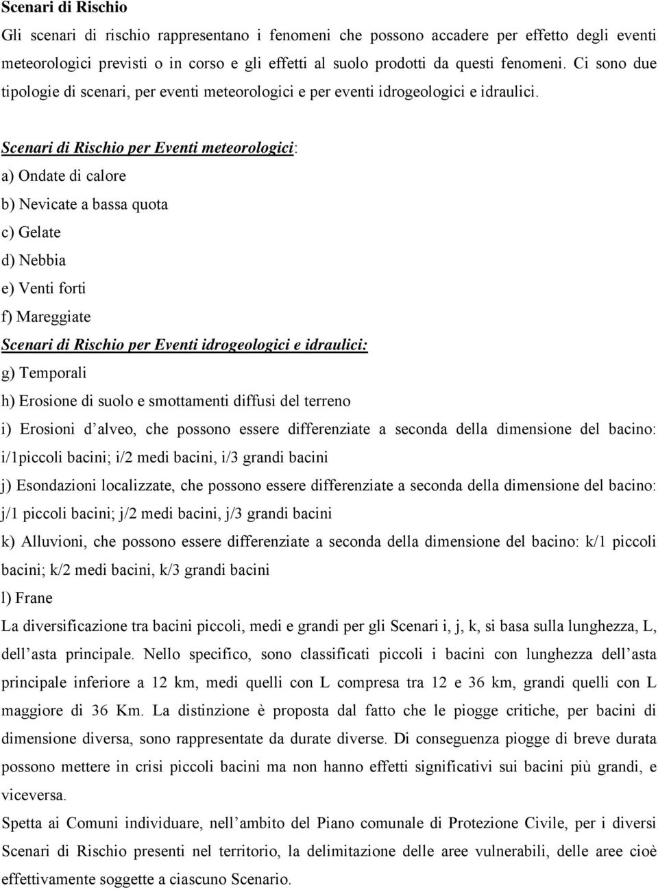 Scenari di Rischio per Eventi meteorologici: a) Ondate di calore b) Nevicate a bassa quota c) Gelate d) Nebbia e) Venti forti f) Mareggiate Scenari di Rischio per Eventi idrogeologici e idraulici: g)