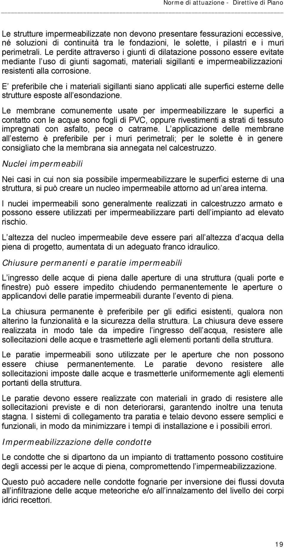 E preferibile che i materiali sigillanti siano applicati alle superfici esterne delle strutture esposte all esondazione.