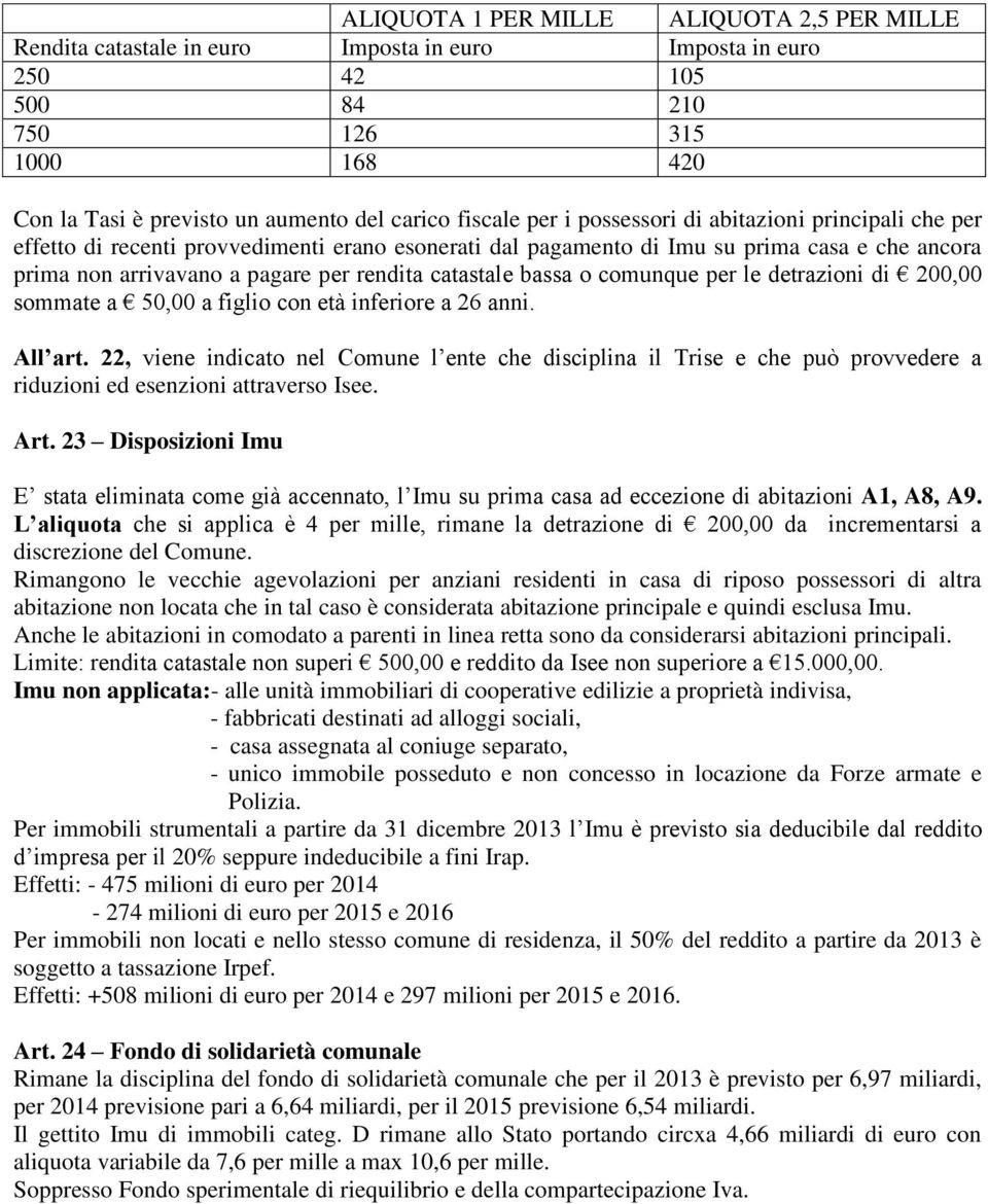 catastale bassa o comunque per le detrazioni di 200,00 sommate a 50,00 a figlio con età inferiore a 26 anni. All art.